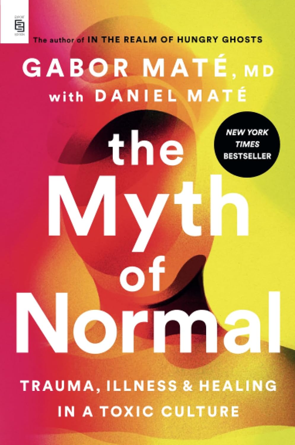 THE MYTH OF NORMAL): TRAUMA, ILLNESS, AND HEALING IN A TOXIC CULTURE