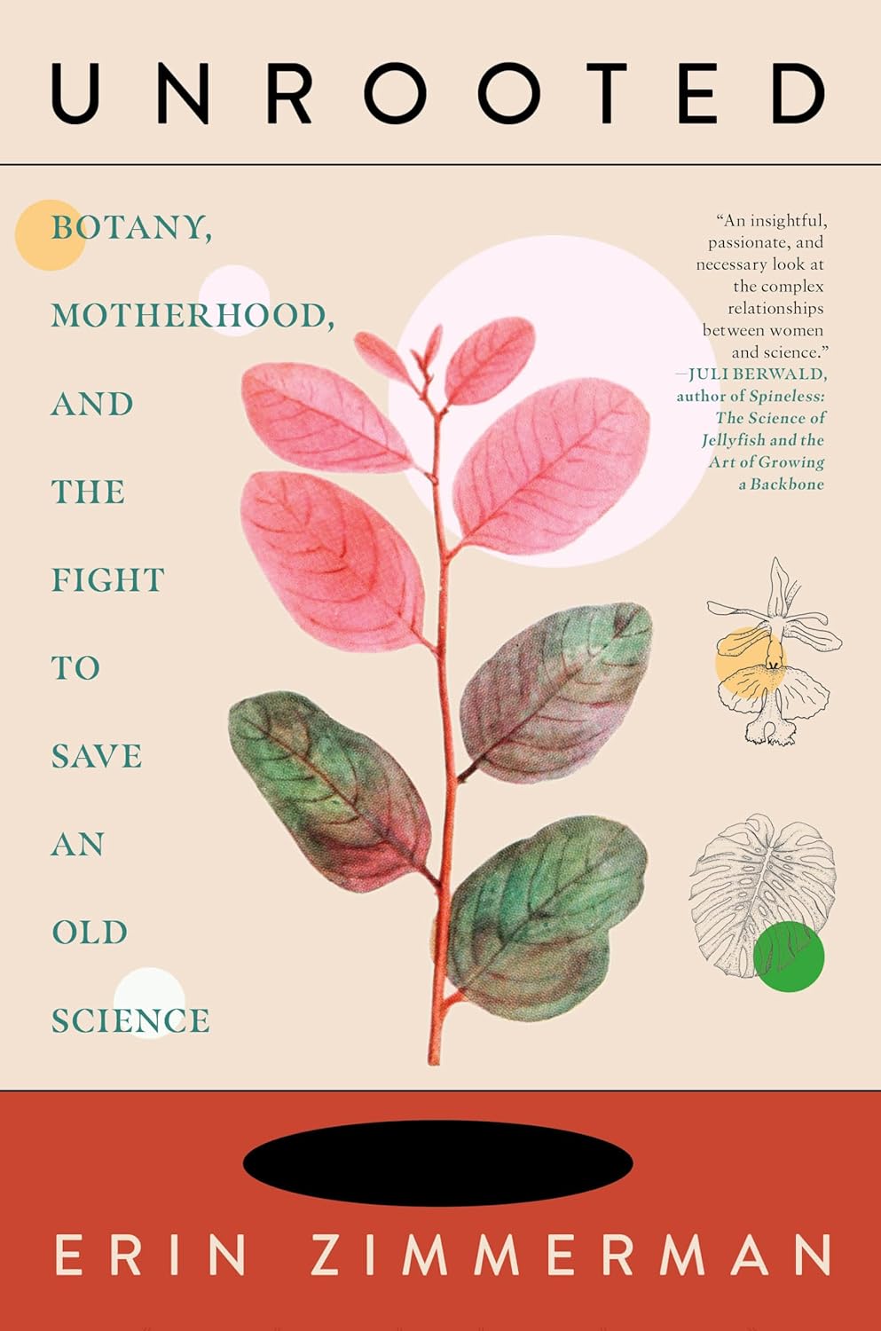 UNROOTED: BOTANY, MOTHERHOOD, AND THE FIGHT TO SAVE AN OLD SCIENCE (HC)