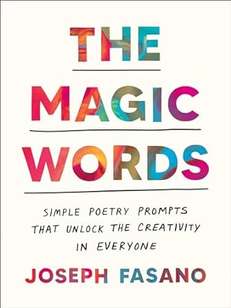 THE MAGIC WORDS: SIMPLE POETRY PROMPTS THAT UNLOCK THE CREATIVITY IN EVERYONE