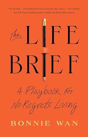 THE LIFE BRIEF: A PLAYBOOK FOR NO-REGRETS LIVING (HC)