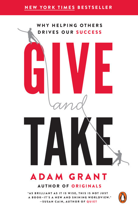 GIVE AND TAKE: WHY HELPING OTHERS DRIVES OUR SUCCESS