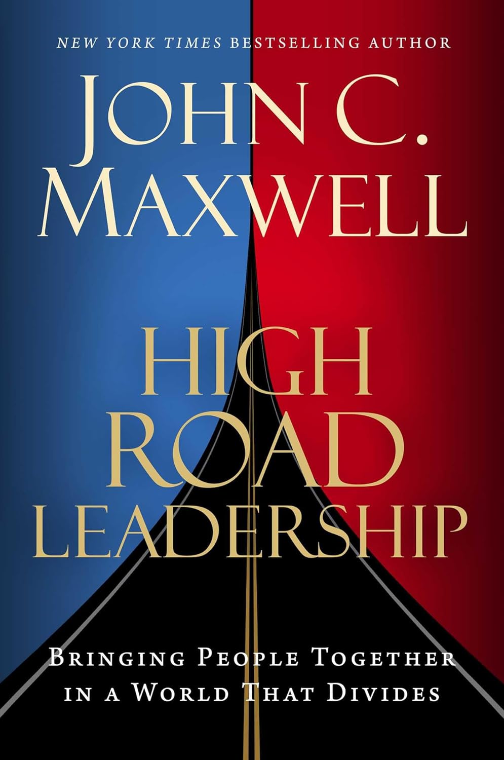 HIGH ROAD LEADERSHIP: BRINGING PEOPLE TOGETHER IN A WORLD THAT DIVIDES (HC)