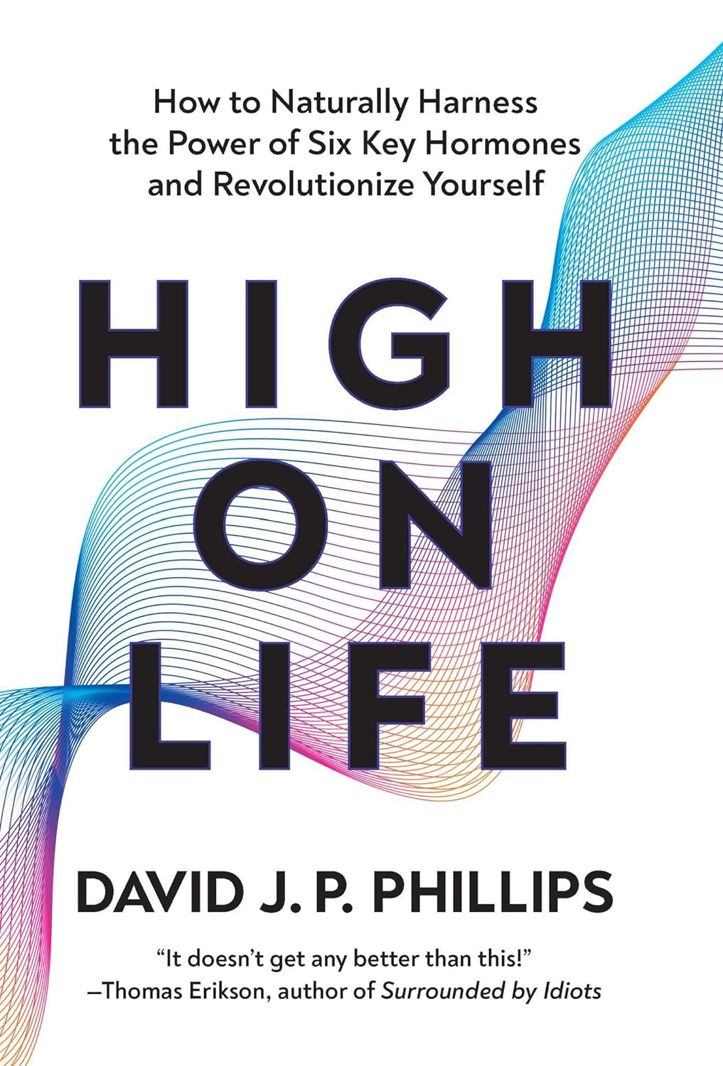 HIGH ON LIFE: HOW TO NATURALLY HARNESS THE POWER OF SIX KEY HORMONES AND REVOLUTIONISE YOURSELF (HC)