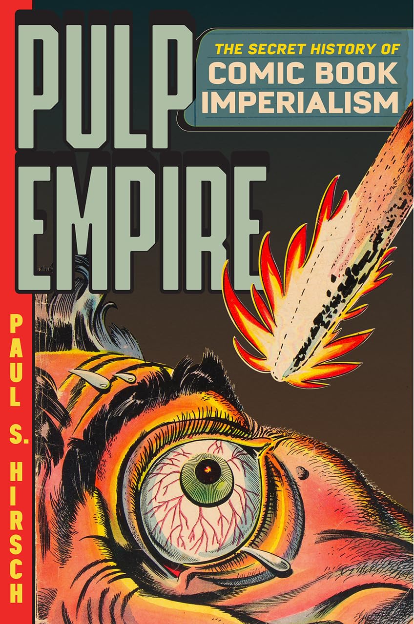 PULP EMPIRE: THE SECRET HISTORY OF COMIC BOOK IMPERIALISM