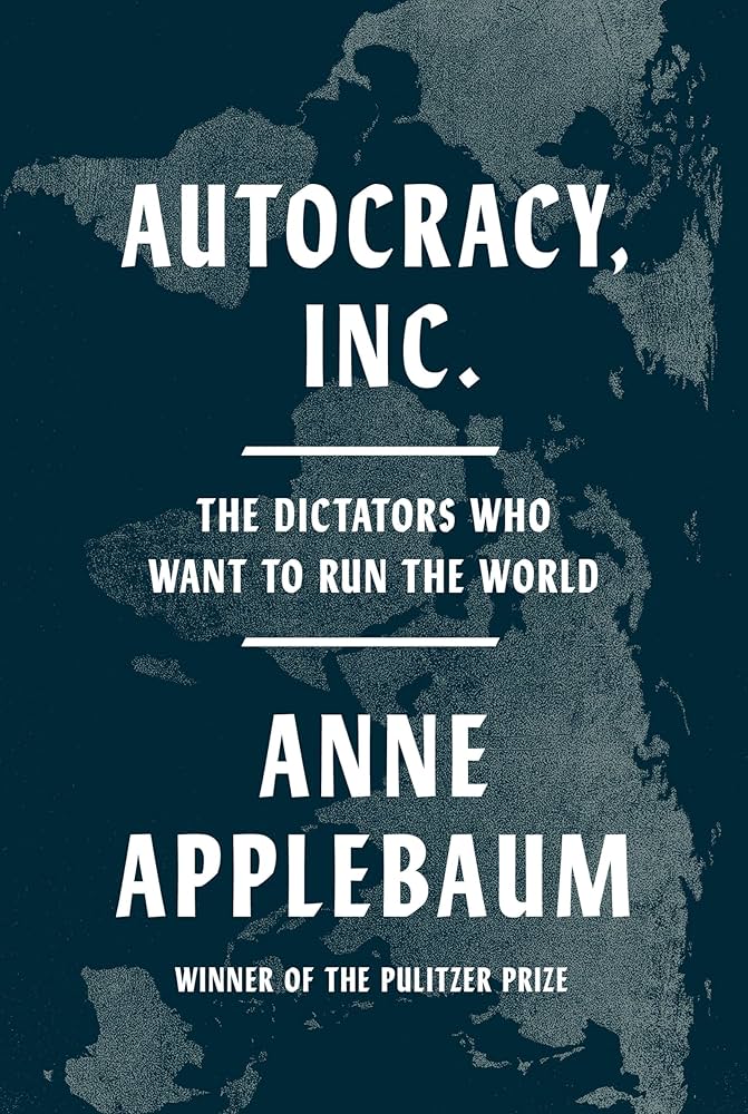 AUTOCRACY, INC.: THE DICTATORS WHO WANT TO RUN THE WORLD (HC)