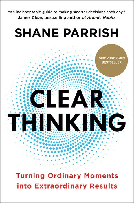 CLEAR THINKING: TURNING ORDINARY MOMENT INTO EXTRAORDINARY RESULT