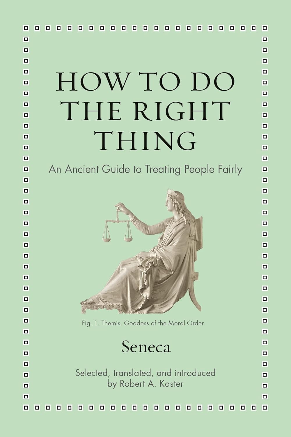 HOW TO DO THE RIGHT THING: AN ANCIENT GUIDE TO TREATING PEOPLE FAIRLY (HC)