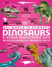 OUR WORLD IN NUMBERS DINOSAURS & OTHER PREHISTORIC LIFE: AN ENCYCLOPEDIA OF FANTASTIC FACTS (HC)