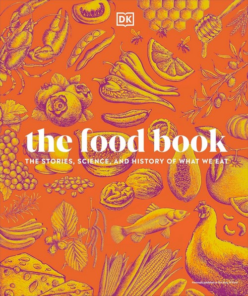 THE FOOD BOOK: THE STORIES, SCIENCE, AND HISTORY OF WHAT WE EAT, NEW EDITION (HC)
