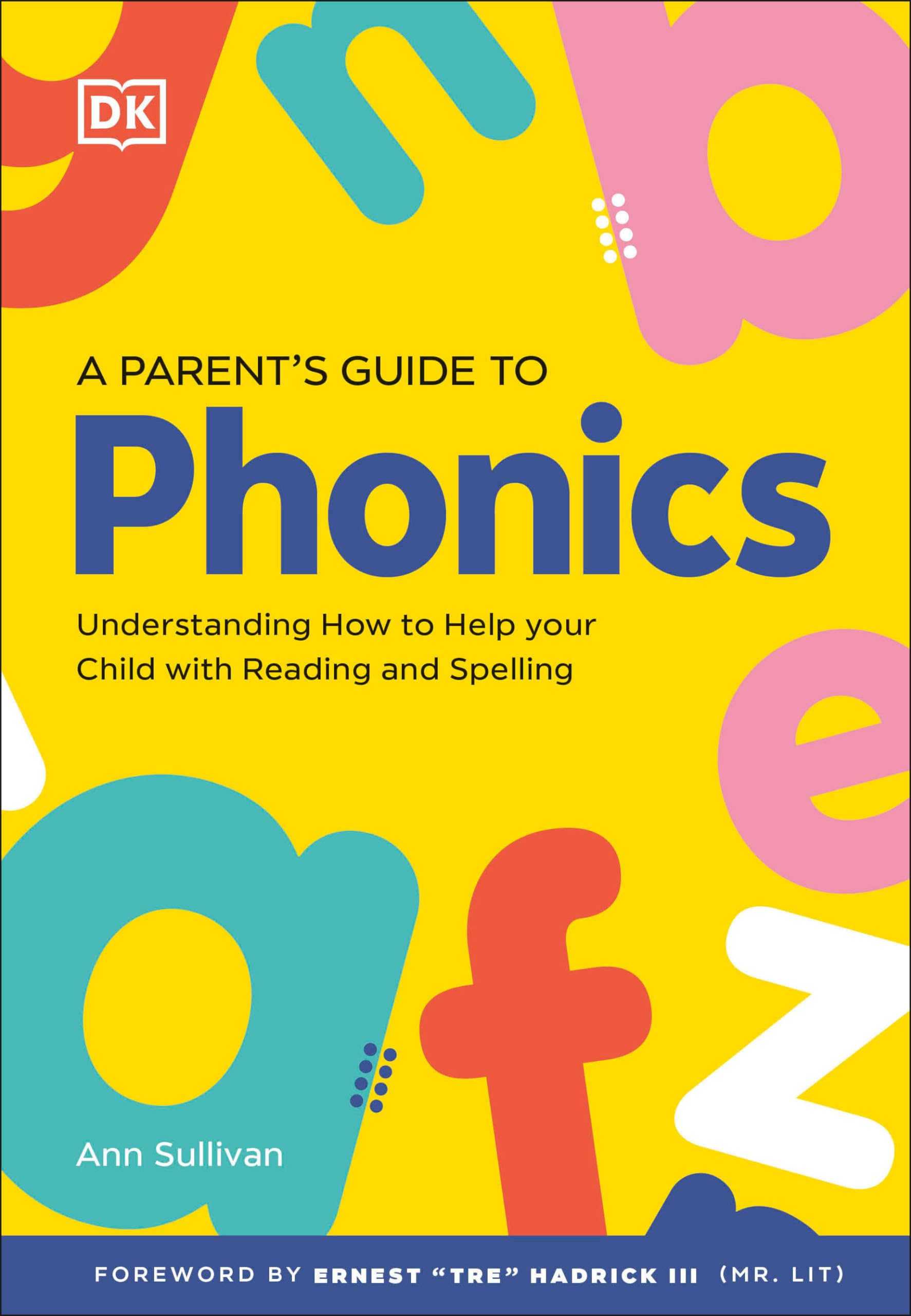 A PARENT'S GUIDE TO PHONICS: UNDERSTANDING HOW TO HELP YOUR CHILD WITH READING AND SPELLING