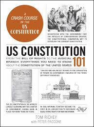 US CONSTITUTION 101: FROM THE BILL OF RIGHTS TO THE JUDICIAL BRANCH, EVERYTHING YOU NEED TO KNOW (HC