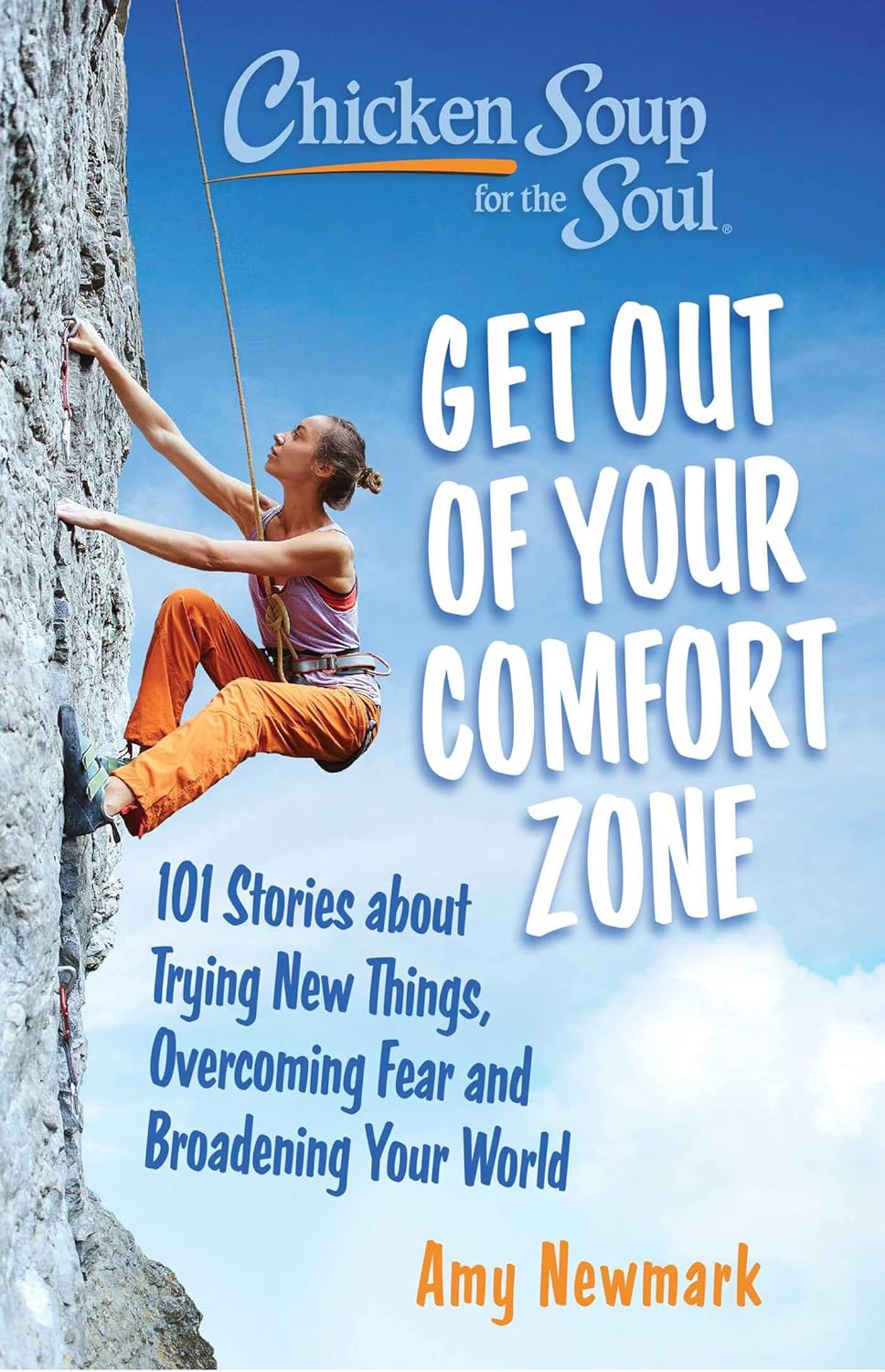 CHICKEN SOUP FOR THE SOUL: GET OUT OF YOUR COMFORT ZONE: 101 STORIES ABOUT TRYING NEW THINGS