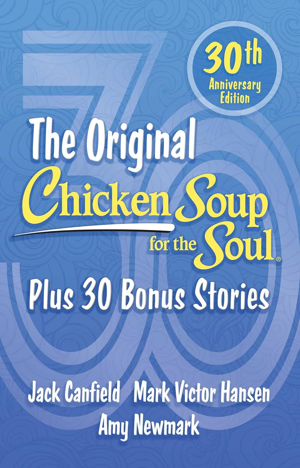 CHICKEN SOUP FOR THE SOUL 30TH ANNIVERSARY EDITION: PLUS 30 BONUS STORIES