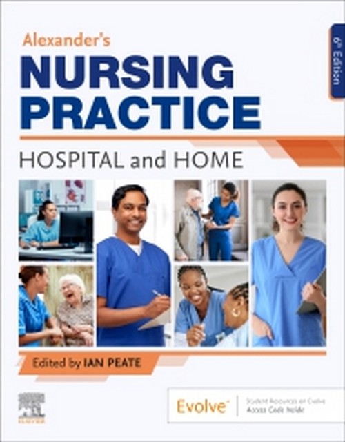 ALEXANDERS NURSING PRACTICE: HOSPITAL AND HOME