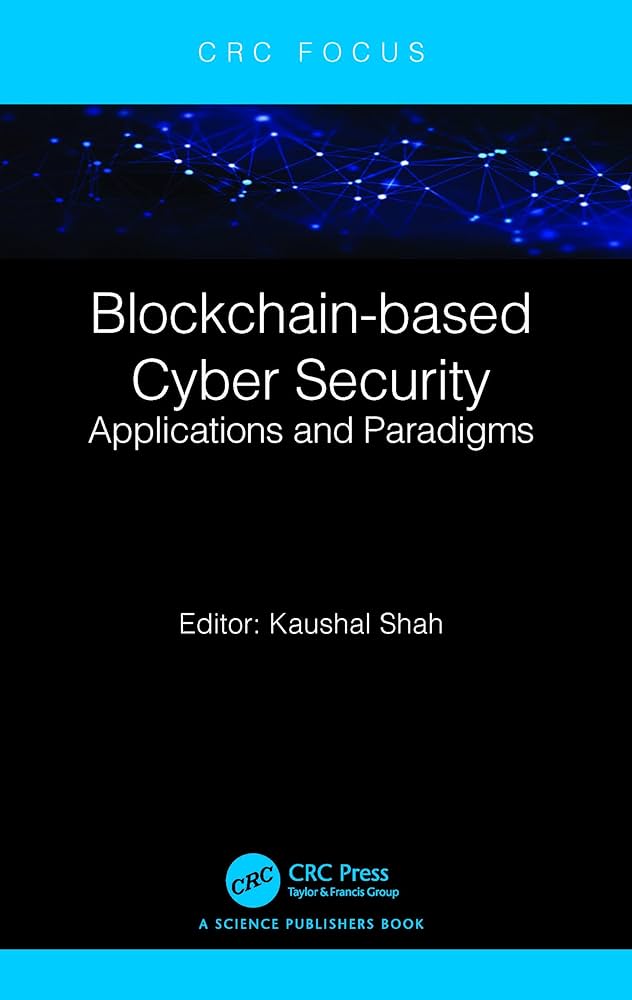 BLOCKCHAIN-BASED CYBER SECURITY: APPLICATIONS AND PARADIGMS (HC)