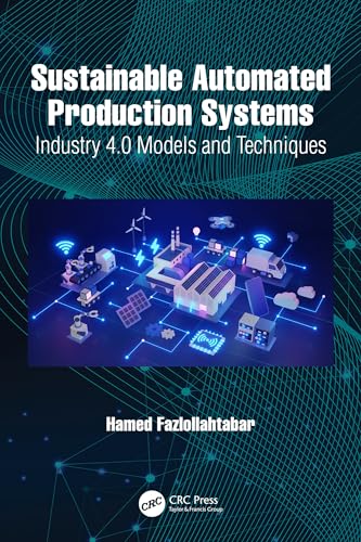 SUSTAINABLE AUTOMATED PRODUCTION SYSTEMS: INDUSTRY 4.0 MODELS AND TECHNIQUES (HC)