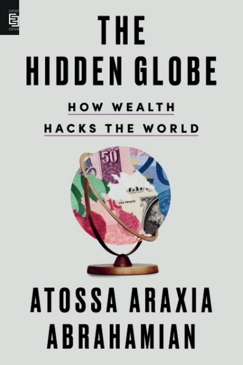 THE HIDDEN GLOBE: HOW WEALTH HACKS THE WORLD