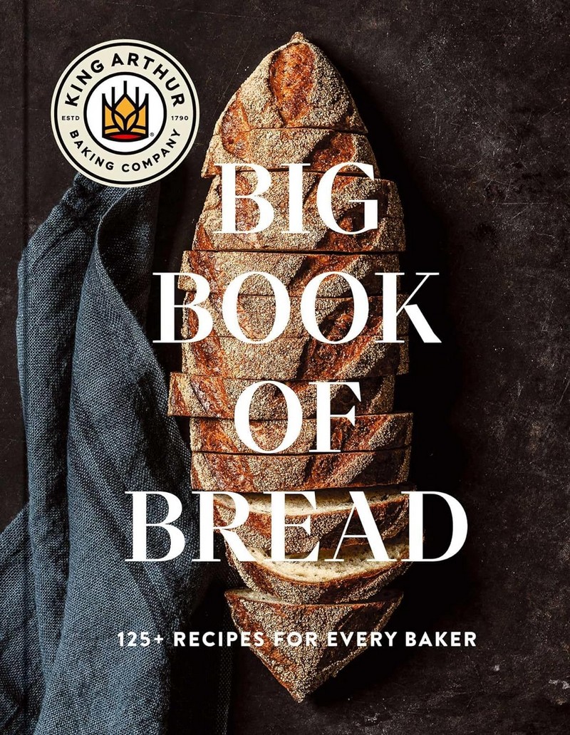 THE KING ARTHUR BAKING COMPANY BIG BOOK OF BREAD: 125+ RECIPES FOR EVERY BAKER (HC)