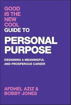 GOOD IS THE NEW COOL GUIDE TO PERSONAL PURPOSE: DESIGNING A MEANINGFUL AND PROSPEROUS CAREER