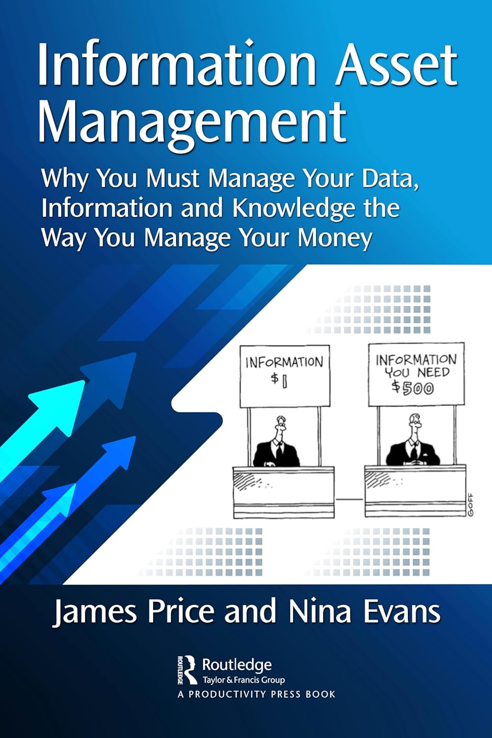 INFORMATION ASSET MANAGEMENT: WHY YOU MUST MANAGE YOUR DATA, INFORMATION AND KNOWLEDGE THE WAY YOU