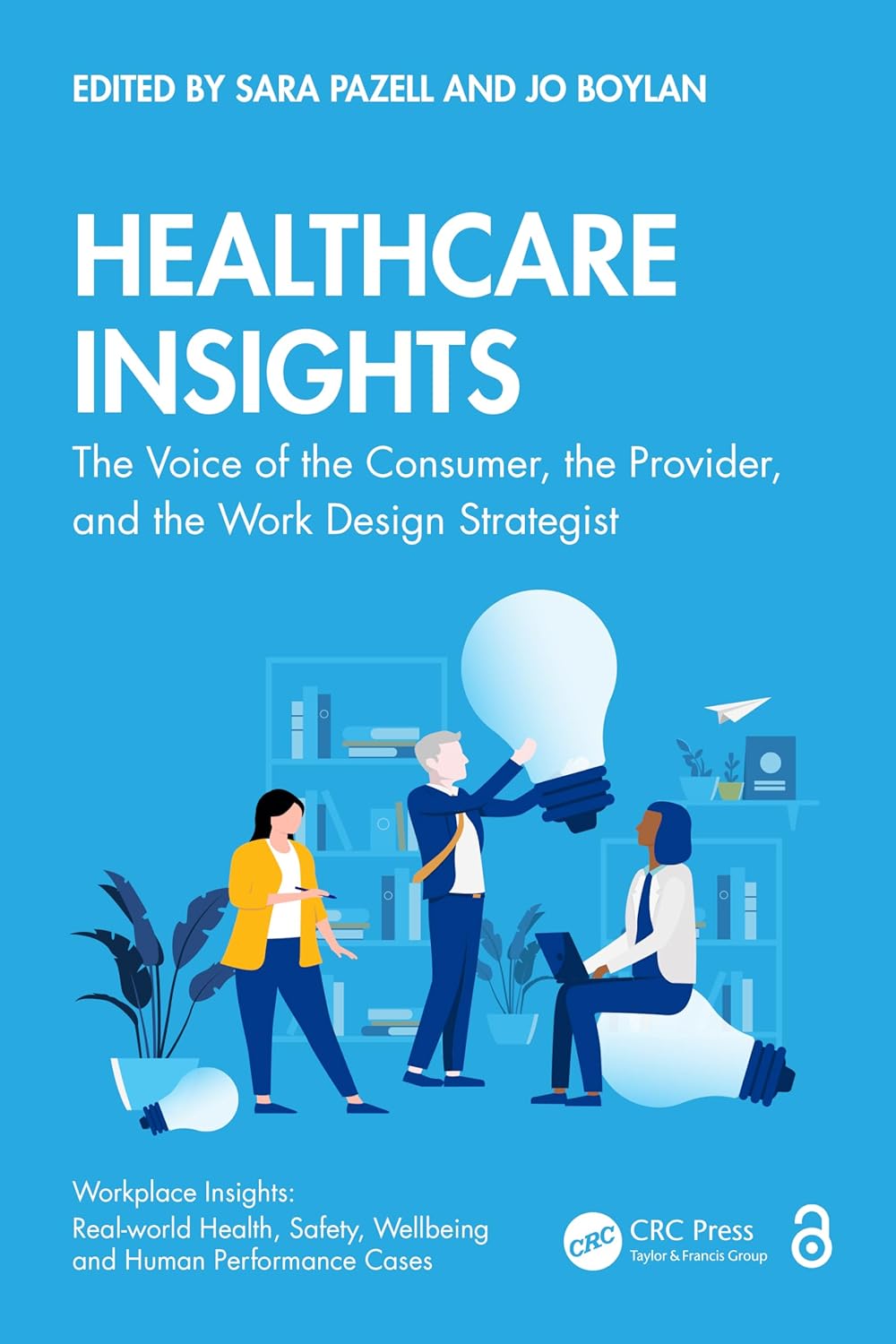 HEALTHCARE INSIGHTS: THE VOICE OF THE CONSUMER, THE PROVIDER, AND THE WORK DESIGN STRATEGIST