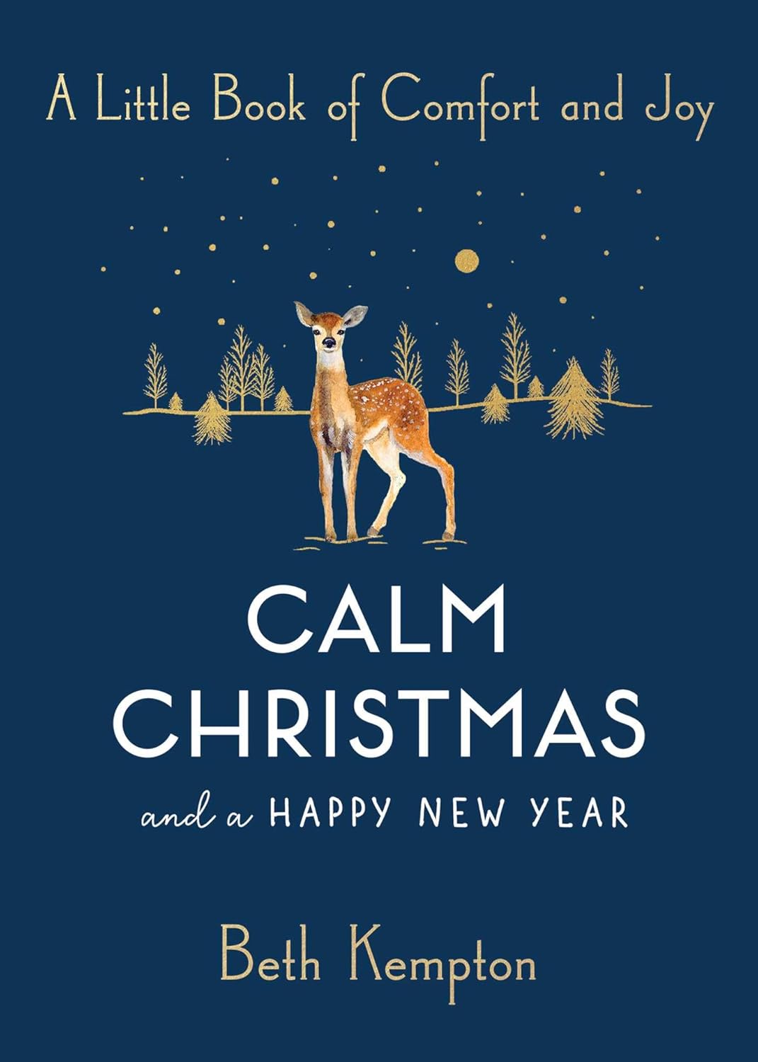 CALM CHRISTMAS AND A HAPPY NEW YEAR: A LITTLE BOOK OF COMFORT AND JOY