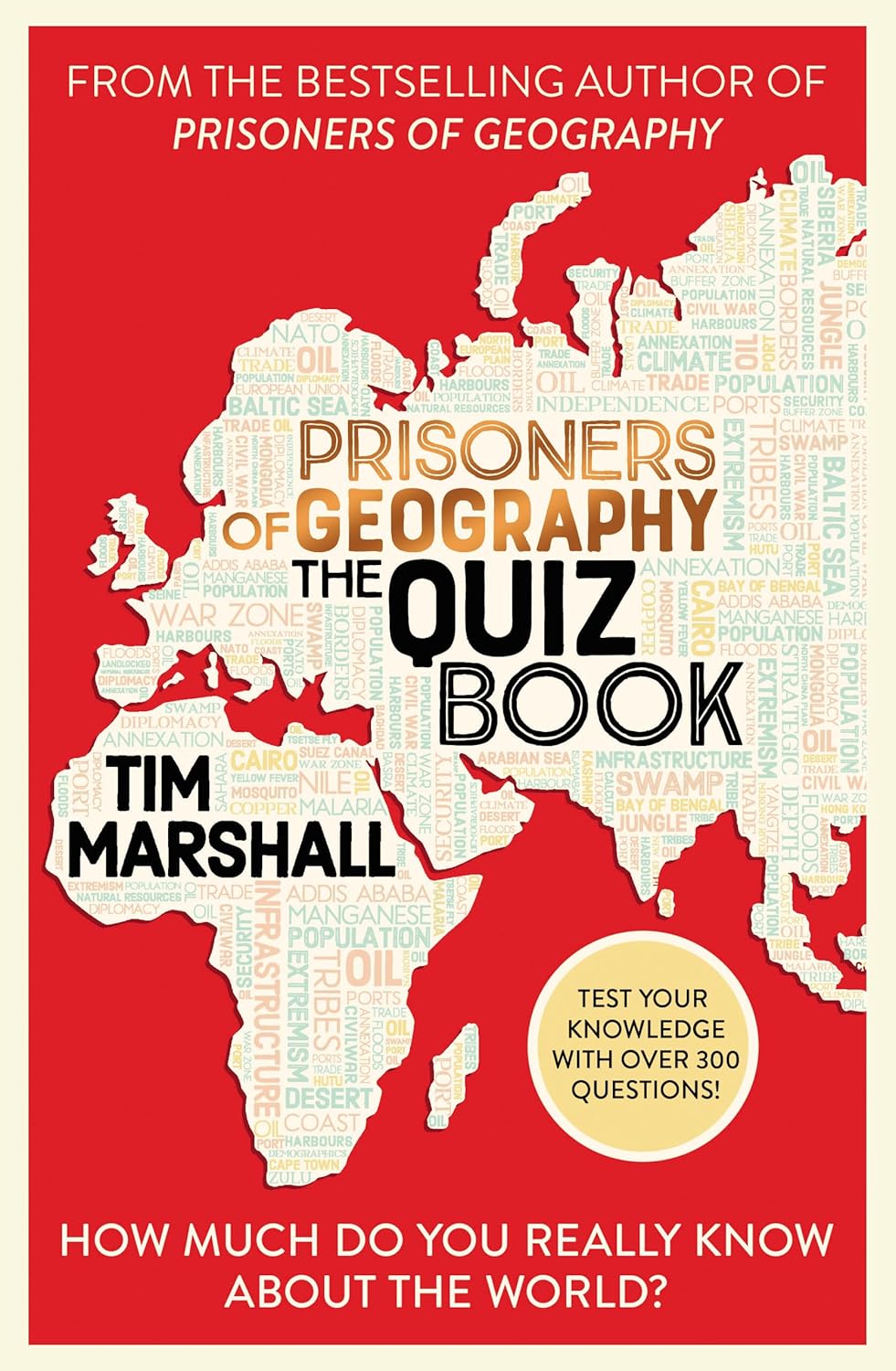 PRISONERS OF GEOGRAPHY THE QUIZ BOOK: HOW MUCH DO YOU REALLY KNOW ABOUT THE WORLD?