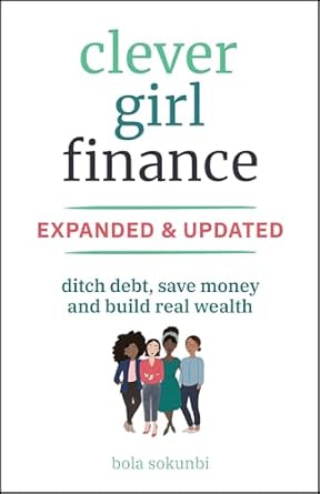 CLEVER GIRL FINANCE: DITCH DEBT, SAVE MONEY AND BUILD REAL WEALTH