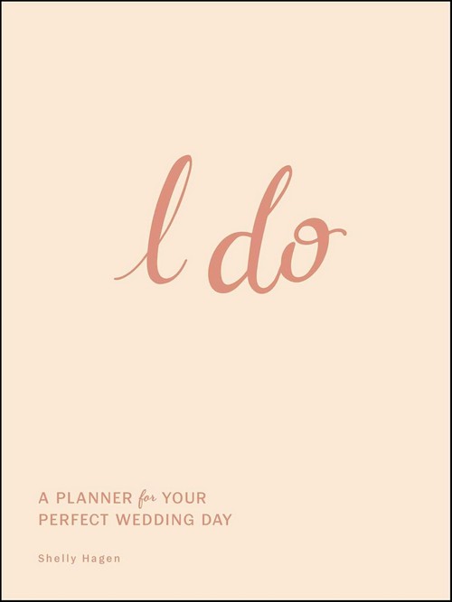 I DO: A PLANNER FOR YOUR PERFECT WEDDING DAY (HC)