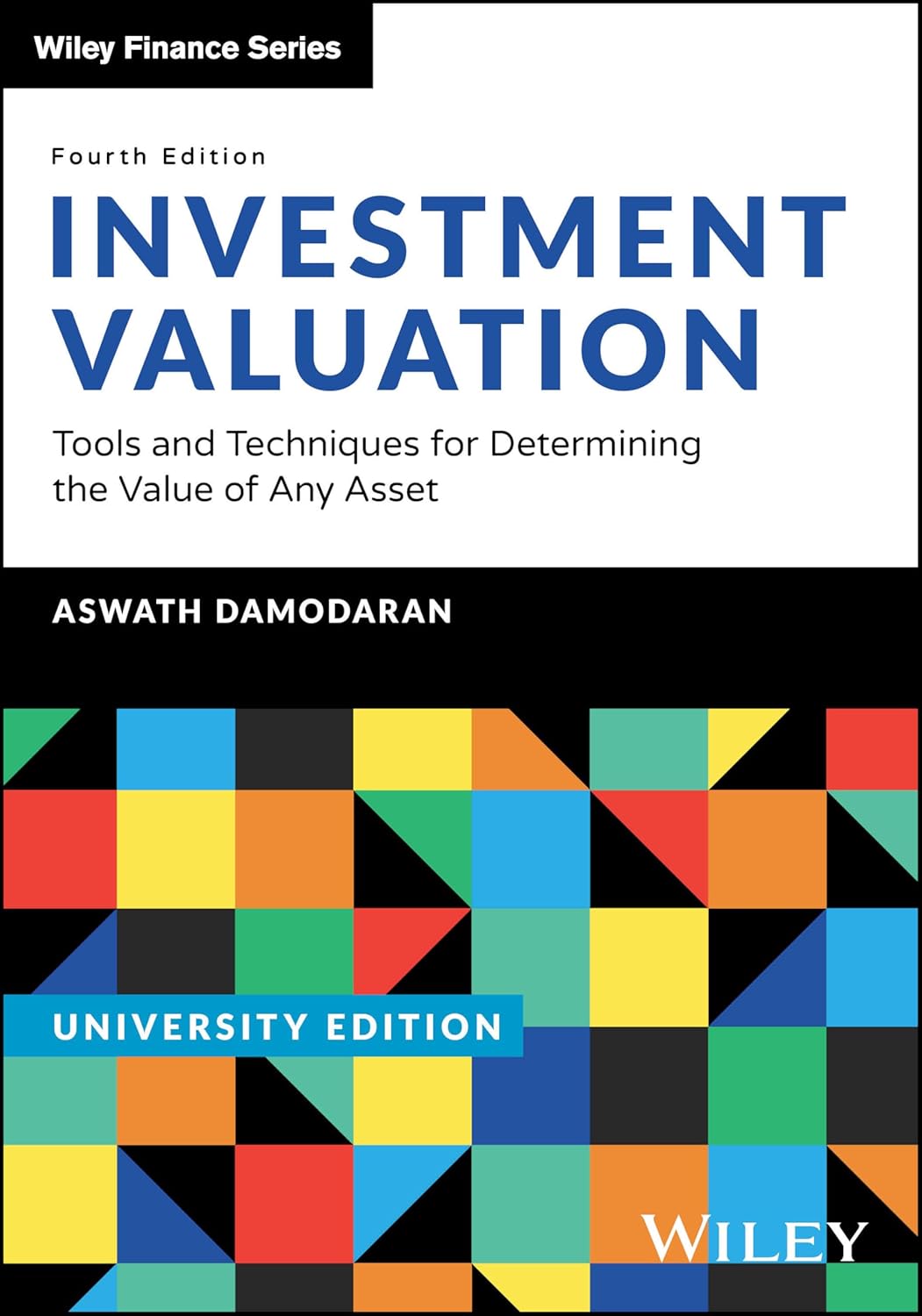 INVESTMENT VALUATION: TOOLS AND TECHNIQUES FOR DETERMINING THE VALUE OF ANY (UNIVERSITY EDITION)