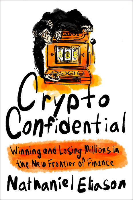 CRYPTO CONFIDENTIAL: WINNING AND LOSING MILLIONS IN THE NEW FRONTIER OF FINANCE (HC)