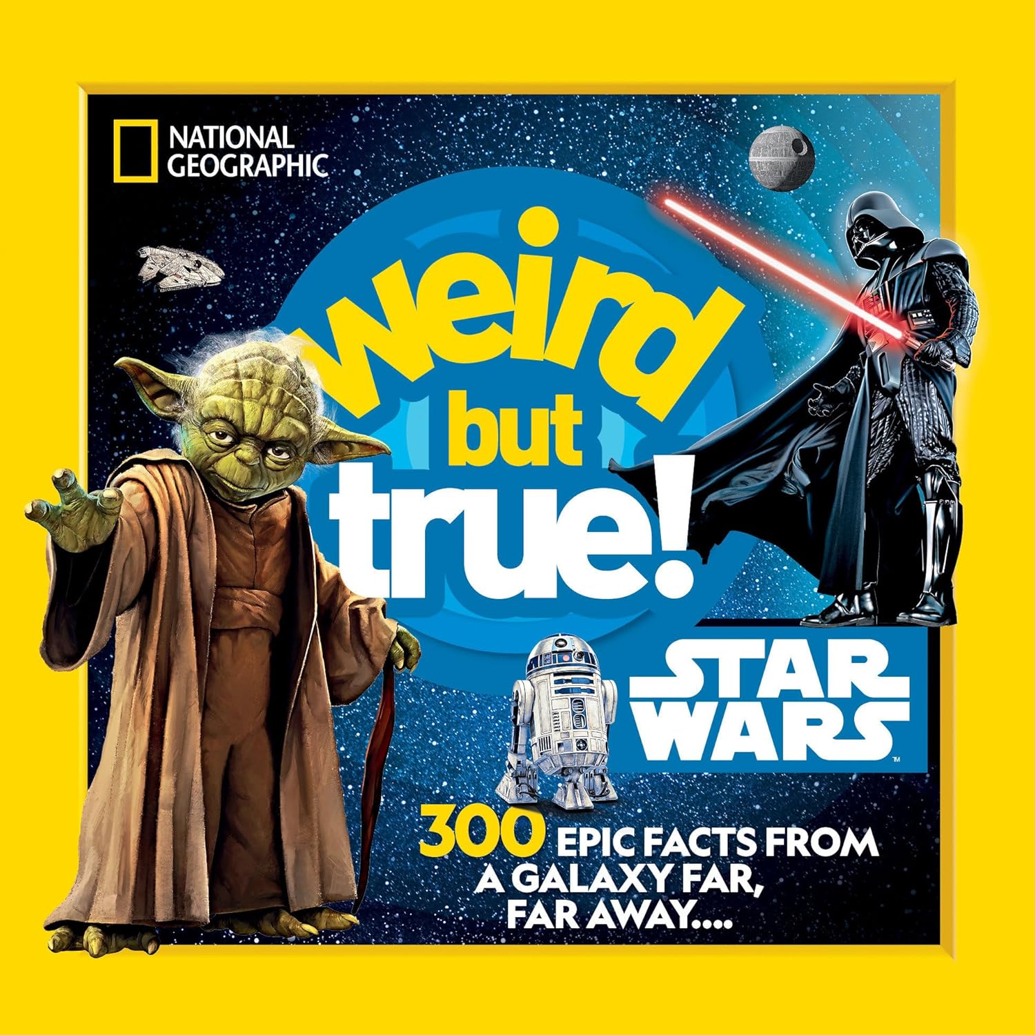 WEIRD BUT TRUE! STAR WARS: 300 EPIC FACTS FROM A GALAXY FAR, FAR AWAY