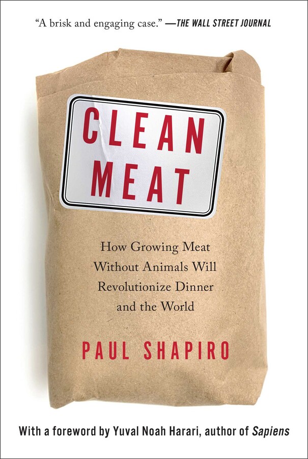 CLEAN MEAT: HOW GROWING MEAT WITHOUT ANIMALS WILL REVOLUTIONIZE DINNER AND THE WORLD