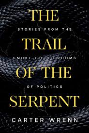 THE TRAIL OF THE SERPENT: STORIES FROM THE SMOKE-FILLED ROOMS OF POLITICS