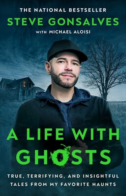 A LIFE WITH GHOSTS: TRUE, TERRIFYING, AND INSIGHTFUL TALES FROM MY FAVORITE HAUNTS