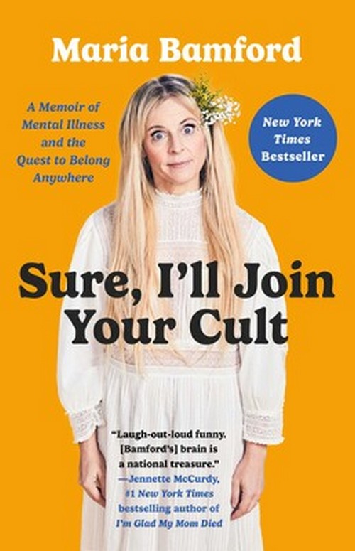 SURE, I'LL JOIN YOUR CULT: A MEMOIR OF MENTAL ILLNESS AND THE QUEST TO BELONG ANYWHERE