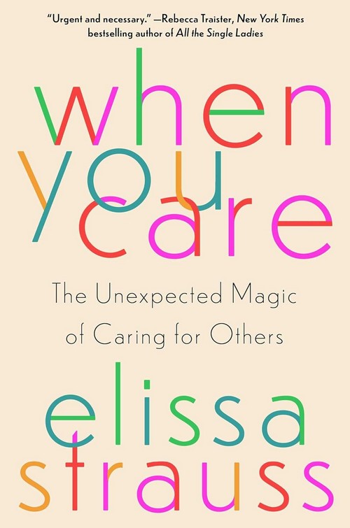 WHEN YOU CARE: THE UNEXPECTED MAGIC OF CARING FOR OTHERS (HC)