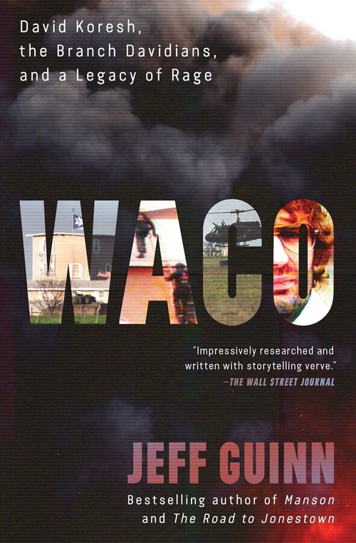 WACO: DAVID KORESH, THE BRANCH DAVIDIANS, AND A LEGACY OF RAGE
