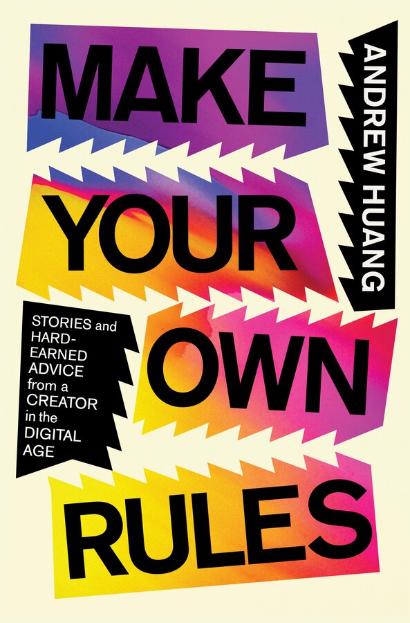 MAKE YOUR OWN RULES: STORIES AND HARD-EARNED ADVICE FROM A CREATOR IN THE DIGITAL AGE (HC)