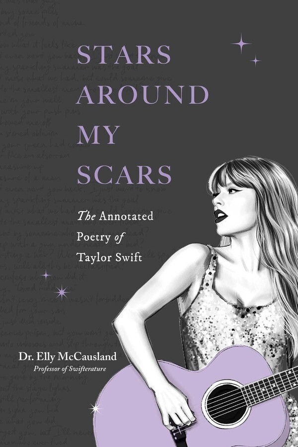 STARS AROUND MY SCARS: THE ANNOTATED POETRY OF TAYLOR SWIFT