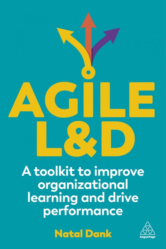 AGILE L&D: A TOOLKIT TO IMPROVE ORGANIZATIONAL LEARNING AND DRIVE PERFORMANCE
