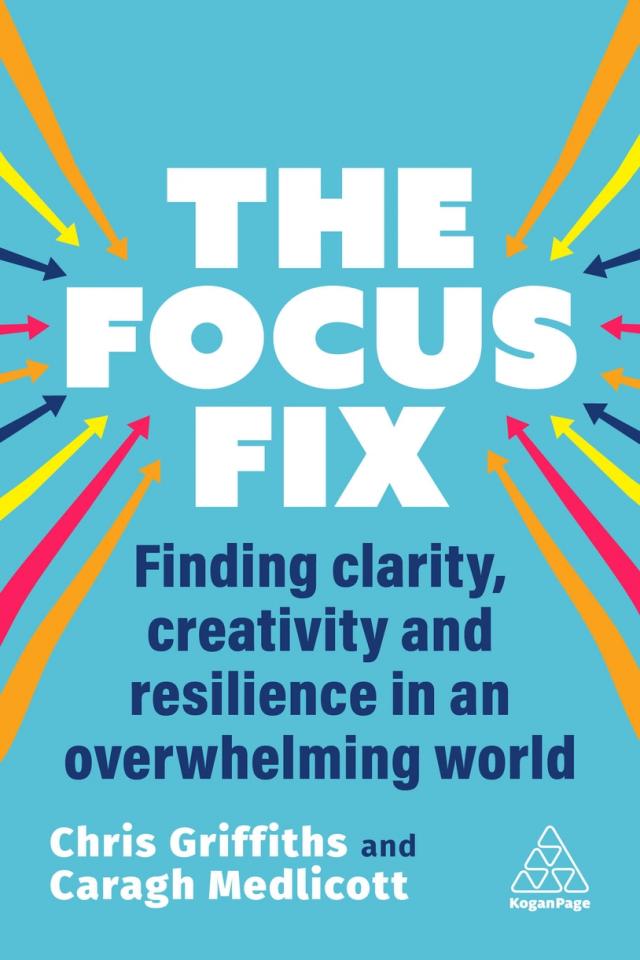 THE FOCUS FIX: FINDING CLARITY, CREATIVITY AND RESILIENCE IN AN OVERWHELMING WORLD