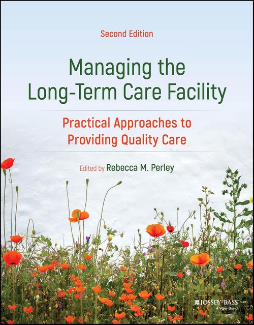 MANAGING THE LONG-TERM CARE FACILITY: PRACTICAL APPROACHES TO PROVIDING QUALITY CARE