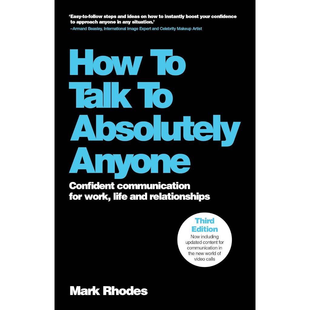 HOW TO TALK TO ABSOLUTELY ANYONE: CONFIDENT COMMUNICATION FOR WORK, LIFE AND RELATIONSHIPS