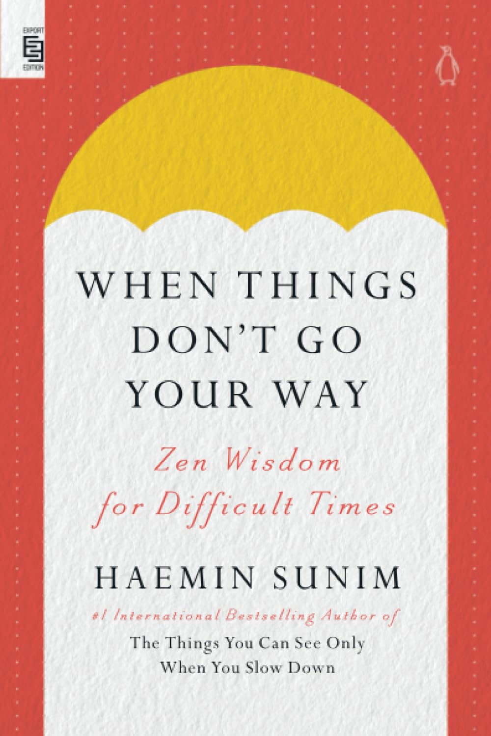 WHEN THINGS DON'T GO YOUR WAY: ZEN WISDOM FOR DIFFICULT TIMES