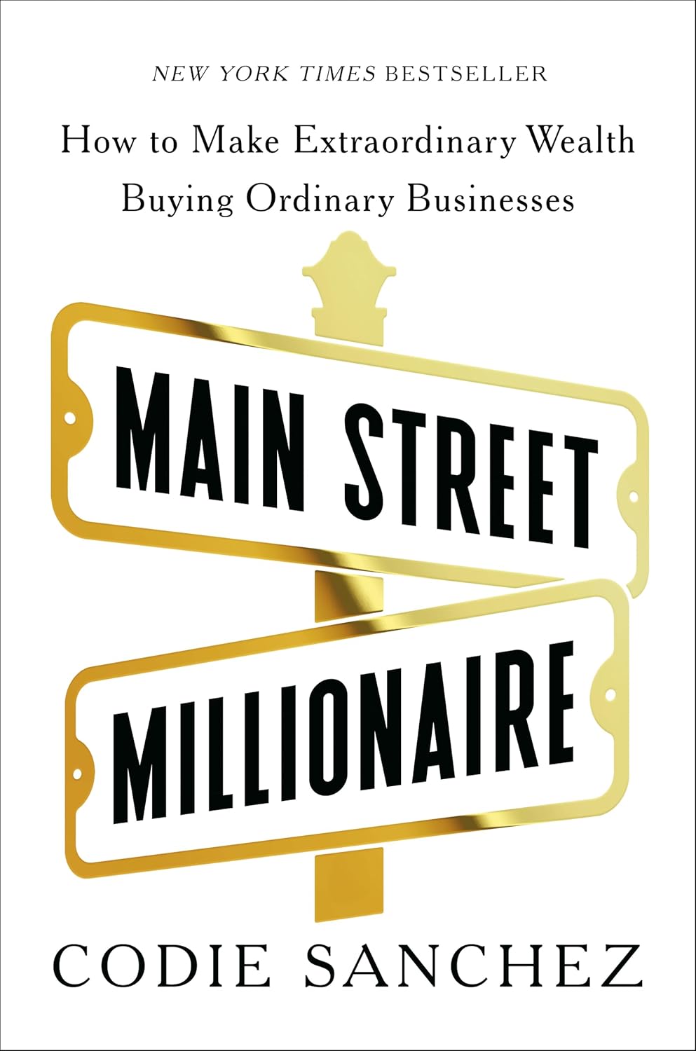 MAIN STREET MILLIONAIRE: HOW TO MAKE EXTRAORDINARY WEALTH BUYING ORDINARY BUSINESSES (HC)