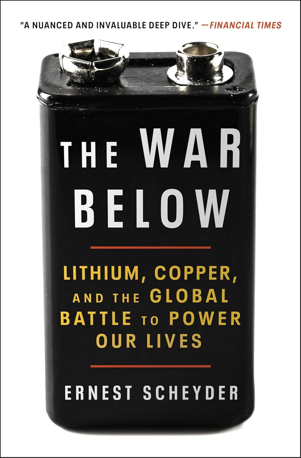 THE WAR BELOW: LITHIUM, COPPER, AND THE GLOBAL BATTLE TO POWER OUR LIVES