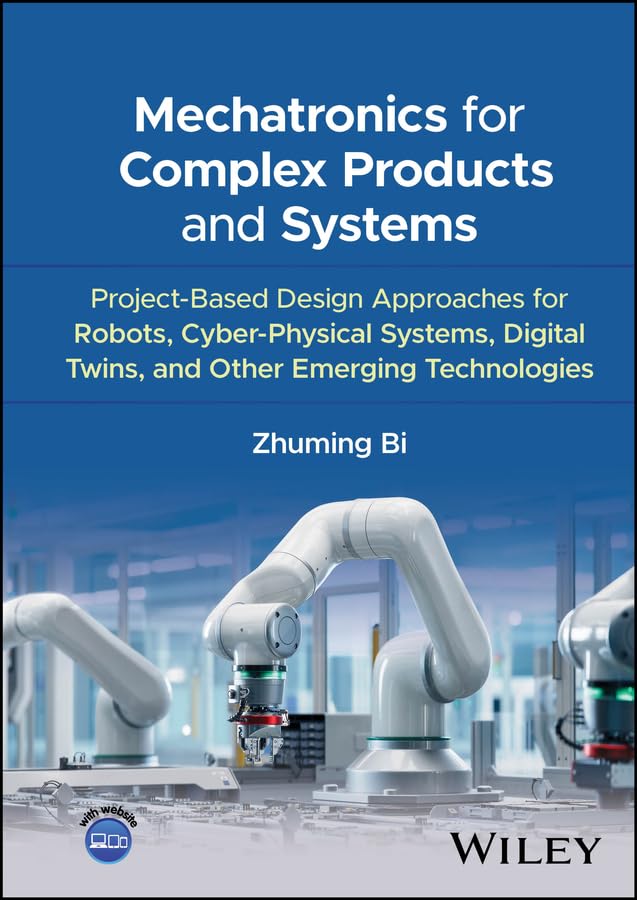 MECHATRONICS FOR COMPLEX PRODUCTS AND SYSTEMS: PROJECT-BASED DESIGN APPROACHES FOR ROBOTS (HC)