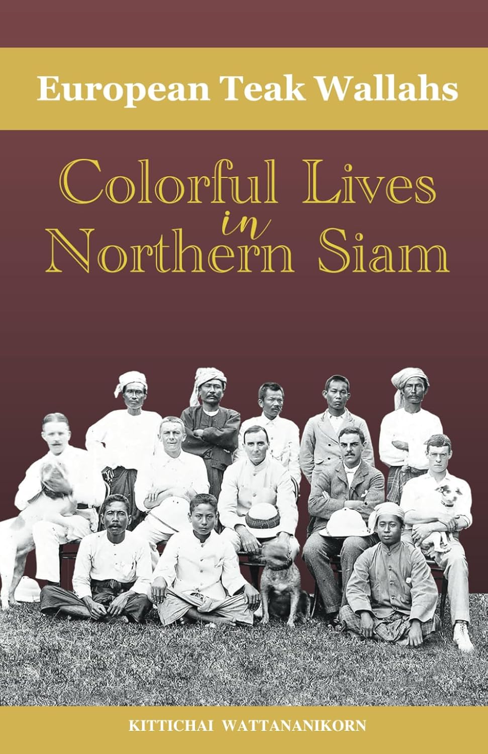 EUROPEAN TEAK WALLAHS: COLORFUL LIVES IN NORTHERN SIAM