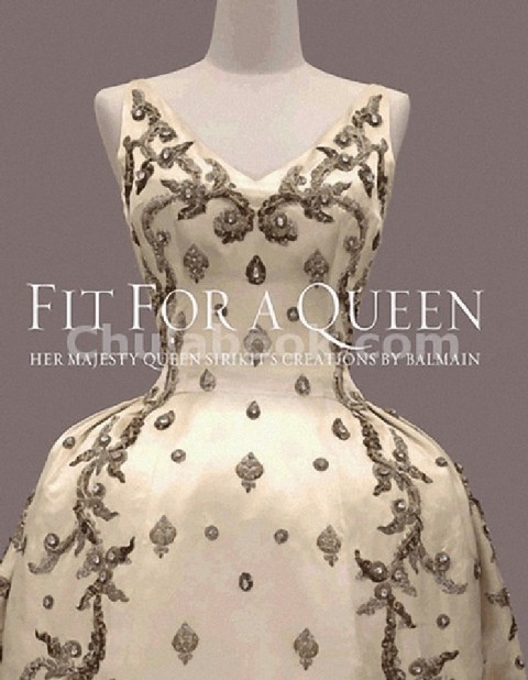FIT FOR A QUEEN: HER MAJESTY QUEEN SIRIKIT S CREATIONS BY BALMAIN 1960 - 1962